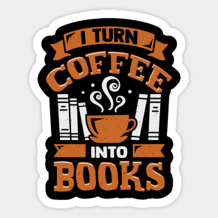 I Turn Coffee Into Books Sticker